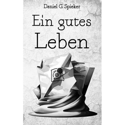 Ein gutes Leben, Taschenbuch von Daniel Spieker,Devon Wolters, BoD – Books on Demand, 978-3-7431-7397-2