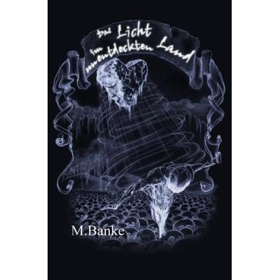 Das Licht im unentdeckten Land, Taschenbuch von M. Banke, Epubli, 978-3-86931-500-3