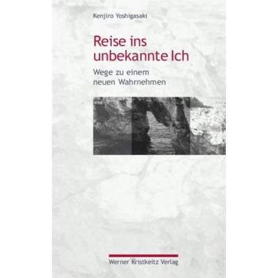 Reise ins unbekannte Ich, Gebundene Ausgabe von Kenjiro Yoshigasaki, Kristkeitz, Werner, 978-3-948378-04-2