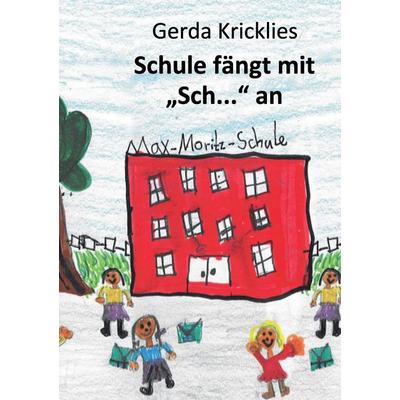 Schule fängt mit Sch... an, Taschenbuch von Gerda Kricklies, BoD – Books on Demand, 978-3-7357-2034-4
