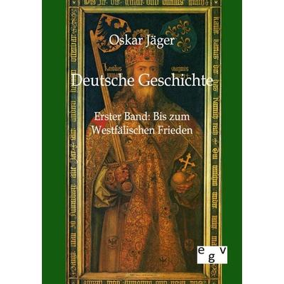 Deutsche Geschichte, Taschenbuch von Oskar Jäger, Europäischer Geschichtsverlag, 978-3-86382-268-2