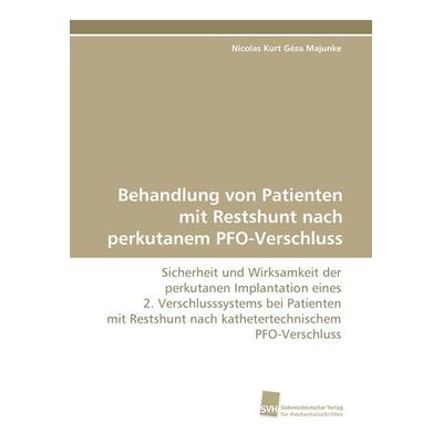 Behandlung von Patienten mit Restshunt nach perkutanem PFO-Verschluss, Taschenbuch von Nicolas Kurt Géza Majunke, Südwestdeutscher Verlag für