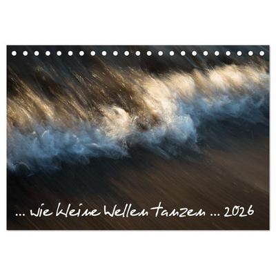 ... wie kleine Wellen tanzen ... (Tischkalender 2026 DIN A5 quer), CALVENDO Monatskalender