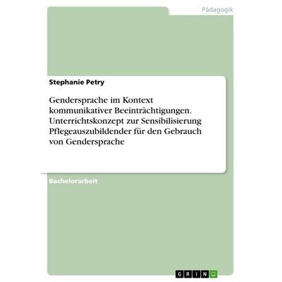 Gendersprache im Kontext kommunikativer Beeinträchtigungen. Unterrichtskonzept zur Sensibilisierung Pflegeauszubildender für den Gebrauch von