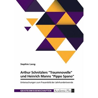 Arthur Schnitzlers 'Traumnovelle' und Heinrich Manns 'Pippo Spano'; Taschenbuch von Sophie Lang, GRIN, 978-3-389-17545-3