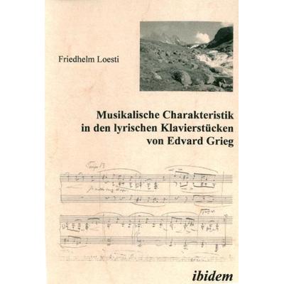 Musikalische Charakteristik in Edvard Griegs lyrischen Klavierstücken, Gebundene Ausgabe von Friedhelm Loesti, Ibidem, 978-3-89821-875-7