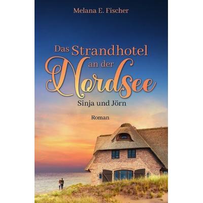 Das Strandhotel an der Nordsee - Sinja und Jörn, Taschenbuch von Melana E. Fischer, Epubli