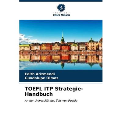 TOEFL ITP Strategie-Handbuch, Taschenbuch von Edith Arizmendi,Guadalupe Olmos, Verlag Unser Wissen, 978-620-6-99800-6