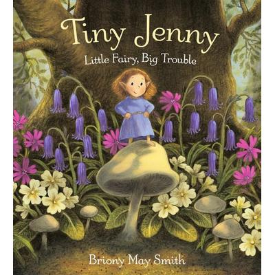 Tiny Jenny: Little Fairy, Big Trouble, Gebundene Ausgabe von Briony May Smith, Walker Books, 978-1-5295-2680-6