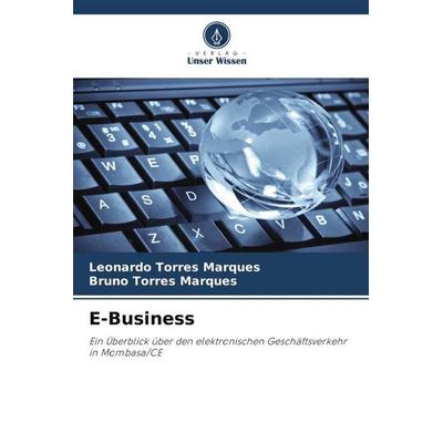 E-Business, Taschenbuch von Leonardo Torres Marques,Bruno Torres Marques, Verlag Unser Wissen, 978-620-4-99507-6