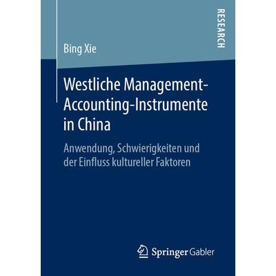 Westliche Management-Accounting-Instrumente in China, Taschenbuch von Bing Xie, Springer Fachmedien Wiesbaden GmbH, 978-3-658-24893-2
