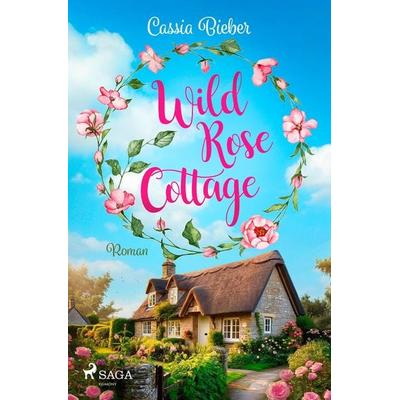 Wild Rose Cottage, Taschenbuch von Cassia Bieber, Saga Egmont Bücher, 978-3-9875006-8-8
