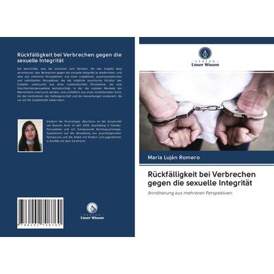 Rückfälligkeit bei Verbrechen gegen die sexuelle Integrität, Taschenbuch von María Luján Romero, Verlag Unser Wissen, 978-620-2-70876-0