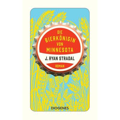 Die Bierkönigin von Minnesota, Taschenbuch von J. Ryan Stradal, Diogenes Verlag AG