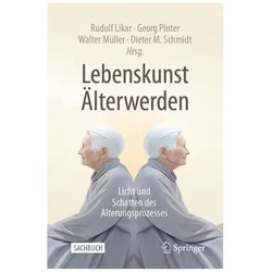 Lebenskunst Älterwerden, Ratgeber von Rudolf Likar, Walter Müller, Georg Pinter, Dieter M. Schmidt