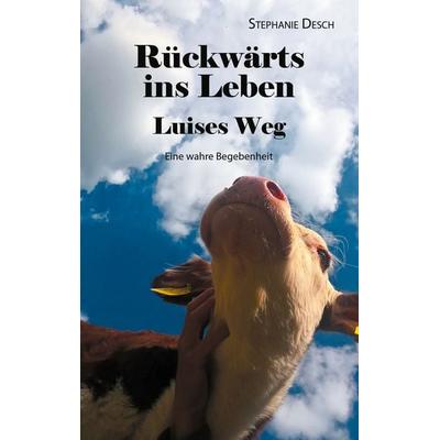 Rückwärts ins Leben, Taschenbuch von Stephanie Desch, BoD – Books on Demand, 978-3-7543-1089-2