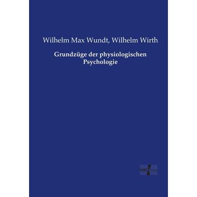 Grundzüge der physiologischen Psychologie, Taschenbuch von Wilhelm Max Wundt,Wilhelm Wirth, Vero Verlag, 978-3-7372-1125-3