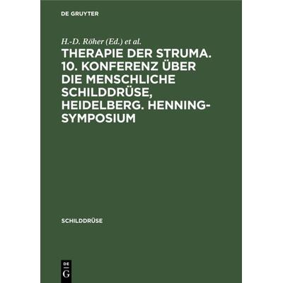 Therapie der Struma. 10. Konferenz über die menschliche Schilddrüse, Heidelberg. Henning-Symposium, Gebundene Ausgabe von , De Gruyter,