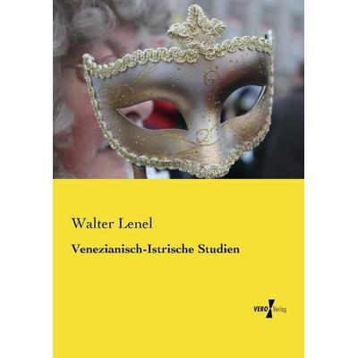 Venezianisch-Istrische Studien, Taschenbuch von Walter Lenel, Vero Verlag, 978-3-7372-2576-2