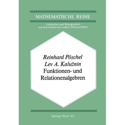 Funktionen- und Relationenalgebren, Taschenbuch von R. Pöschel, Springer, Basel, 978-3-0348-5548-8