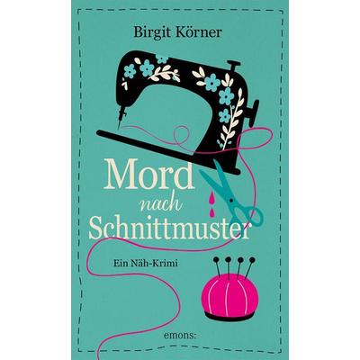 Mord nach Schnittmuster, Taschenbuch von Birgit Körner, Emons Verlag, 978-3-7408-2640-6