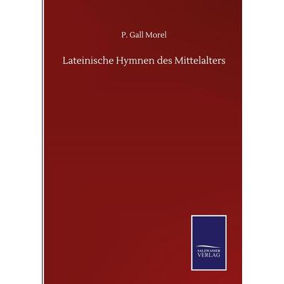 Lateinische Hymnen des Mittelalters, Gebundene Ausgabe von P. Gall Morel, BoD - Books on Demand, 978-3-7525-1717-0