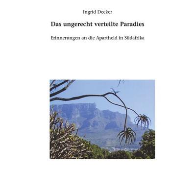 Das ungerecht verteilte Paradies, Taschenbuch von Ingrid Decker, BoD – Books on Demand, 978-3-7448-8565-2