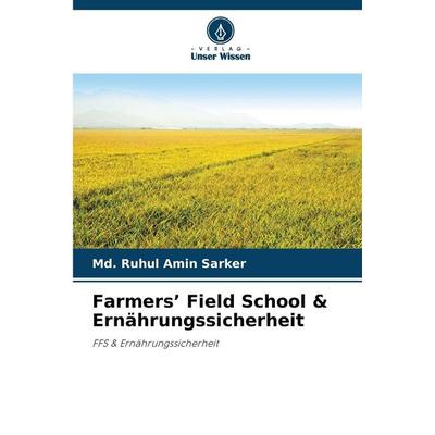Farmers' Field School & Ernährungssicherheit, Taschenbuch von Md. Ruhul Amin Sarker, Verlag Unser Wissen, 978-620-9-03229-5