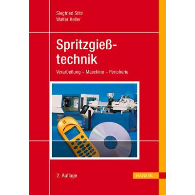 Spritzgießtechnik, Gebundene Ausgabe von Siegfried Stitz,Walter Keller, Carl Hanser, 978-3-446-22921-1