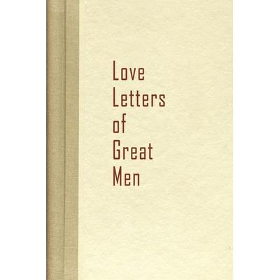 Love Letters of Great Men, Taschenbuch von Becon Hill, Beacon Hill, 978-1-936136-10-0