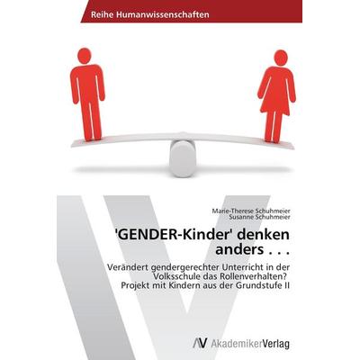 'GENDER-Kinder' denken anders . . ., Taschenbuch von Marie-Therese Schuhmeier,Susanne Schuhmeier, AV Akademikerverlag, 978-3-639-45856-5