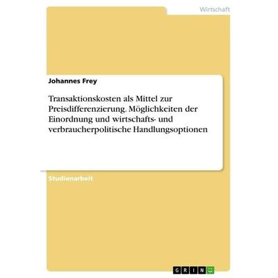 Transaktionskosten als Mittel zur Preisdifferenzierung. Möglichkeiten der Einordnung und wirtschafts- und verbraucherpolitische Handlungsoptionen,