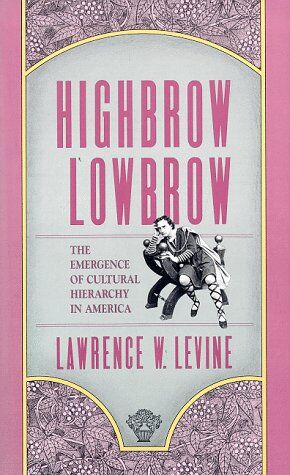 Levine, Lawrence W. - Highbrow/Lowbrow: The Emergence of Cultural Hierarchy in America (William E. Massey Sr. Lectures in the History of American Civilization) - Preis vom 09.10.2026 07:28:09 h