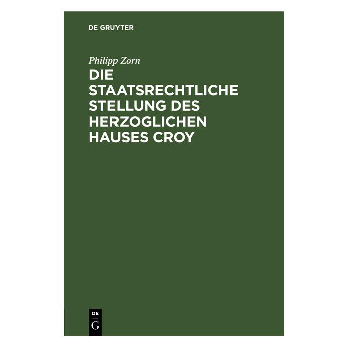 De Gruyter Zorn:Die staatsrechtliche Stellung des (Deutsch, Philipp Karl Ludwig Zorn, Philipp Zorn, 1917) (67776441)