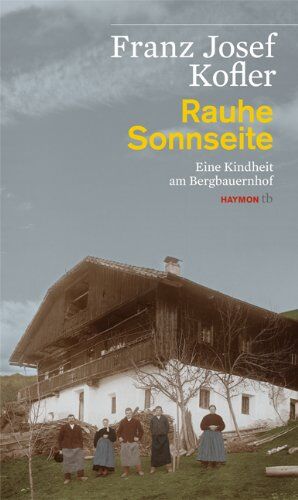Franz Josef Kofler - Rauhe Sonnseite. Eine Kindheit am Bergbauernhof - Preis vom 04.10.2026 03:51:26 h