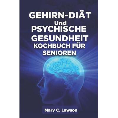 Kochbuch für Gehirndiät und psychische Gesundheit für Senioren, Taschenbuch von Mary C. Lawson, Independently Published