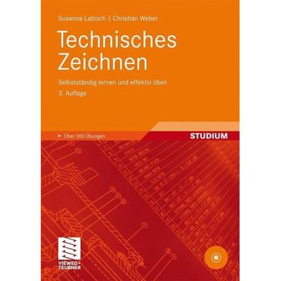 Technisches Zeichnen, Taschenbuch von Christian Weber,Susanna Labisch, Vieweg+Teubner, 978-3-8348-0312-2