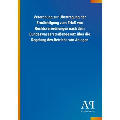 Verordnung zur Übertragung der Ermächtigung zum Erlaß von Re, Taschenbuch von Antiphon Verlag, Antiphon, 978-3-7314-0497-2