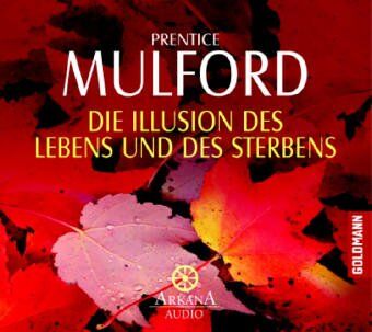 Prentice Mulford - Die Illusion des Lebens und des Sterbens -: Arkana Audio / CD - Preis vom 01.10.2026 17:08:56 h