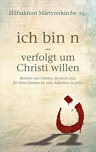 Hilfsaktion Märtyrerkirche - ich bin n - verfolgt um Christi willen: Berichte von Christen, die bereit sind, für ihren Glauben bis zum Äußersten zu gehen. - Preis vom 09.10.2026 07:28:09 h