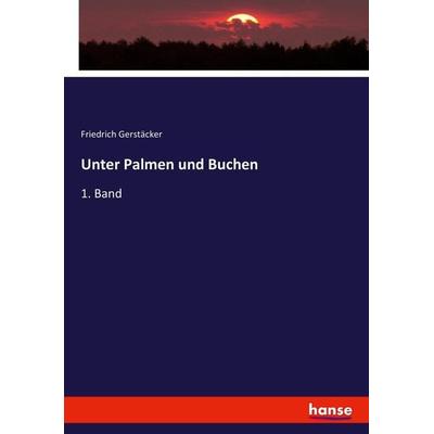 Unter Palmen und Buchen, Taschenbuch von Friedrich Gerstäcker, Hansebooks, 978-3-7446-0081-1