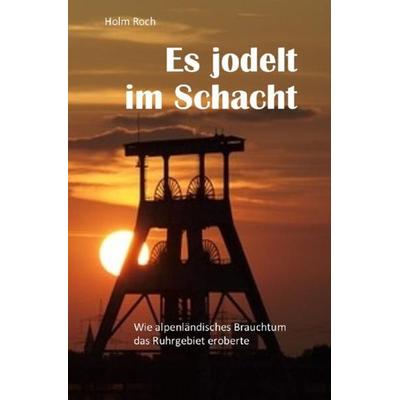 Es jodelt im Schacht, Taschenbuch von Holm Roch, Epubli, 978-3-7485-3793-9