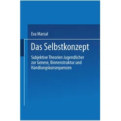 Das Selbstkonzept - Subjektive Theorien Jugendlicher zur Genese, Binnenstruktur und Handlungskonsequ, Fachbücher