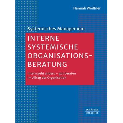 Interne systemische Organisationsberatung, Gebundene Ausgabe von Hannah Weissner, Schäffer-Poeschel, 978-3-7910-6273-0