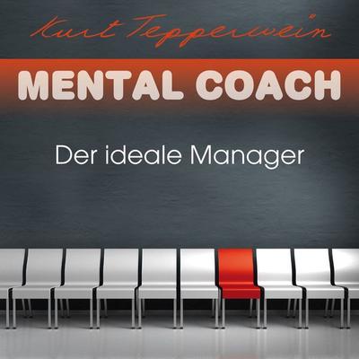 Mental Coach: Der ideale Manager - Kurt Tepperwein, Audio, 4251177502897