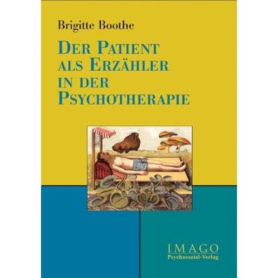 Der Patient als Erzähler in der Psychotherapie, Taschenbuch von Brigitte Boothe, Psychosozial, 978-3-89806-336-4