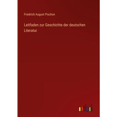 Leitfaden zur Geschichte der deutschen Literatur, Gebundene Ausgabe von Friedrich August Pischon, Outlook, 978-3-368-56208-3