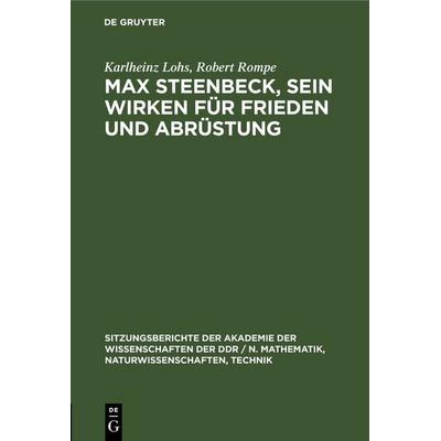 Max Steenbeck, sein Wirken für Frieden und Abrüstung, Gebundene Ausgabe von Karlheinz Lohs,Robert Rompe, De Gruyter, 978-3-11-254823-3
