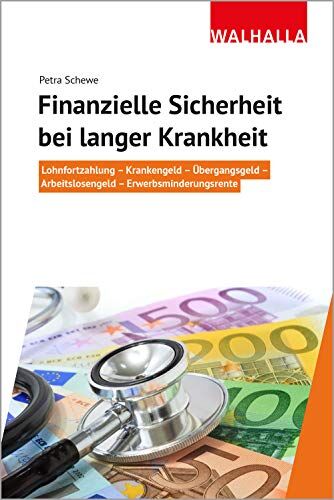 Petra Schewe - Finanzielle Sicherheit bei langer Krankheit: Lohnfortzahlung - Krankengeld - Übergangsgeld - Arbeitslosengeld - Erwerbsminderungsrente - Preis vom 09.10.2026 07:28:09 h