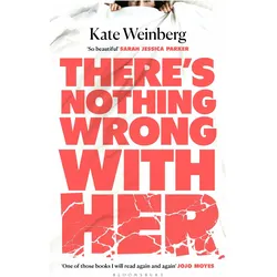 There's Nothing Wrong With Her, Belletristik von Kate Weinberg